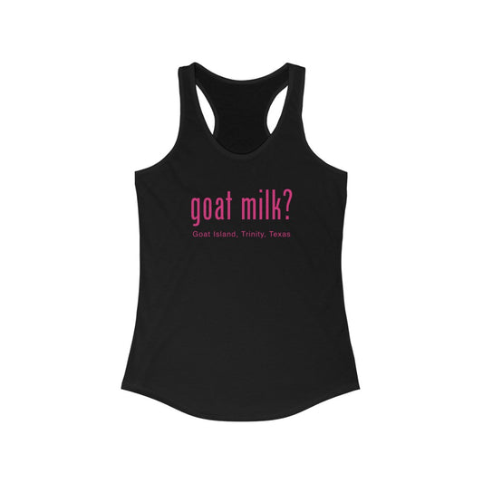 Goat Milk? - Goat Island, Trinity, TX - Women's Ideal Racerback Tank